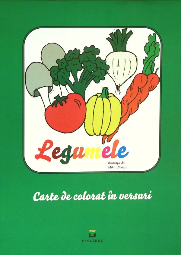 Legumele. Carte de colorat in versuri