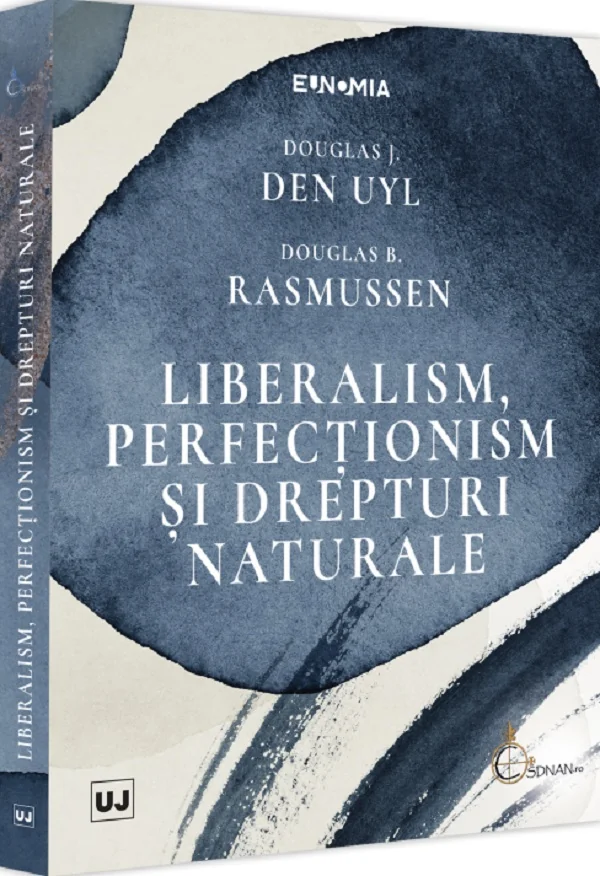Liberalism, perfectionism si drepturi naturale - Douglas J. Den Uyl, Douglas B. Rasmussen