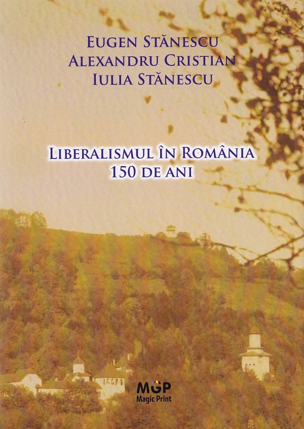 Liberalismul in Romania. 150 de ani - Eugen Stanescu, Alexandru Cristian, Iulia Stanescu