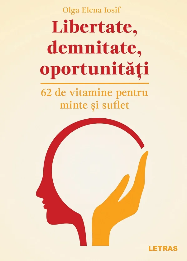 Libertate, demnitate, oportunitati. 62 de vitamine pentru minte si suflet