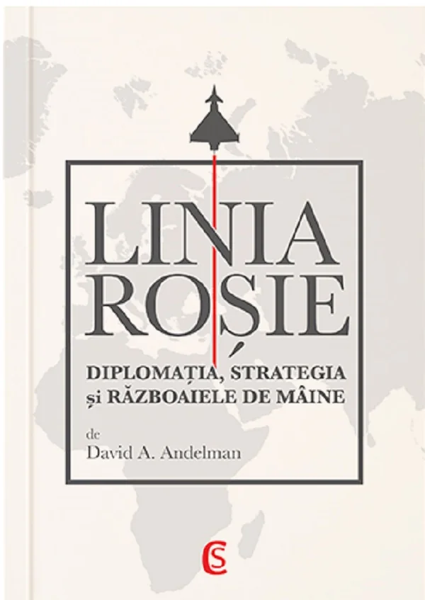 Linia rosie. Diplomatia, strategia si razboaiele de maine