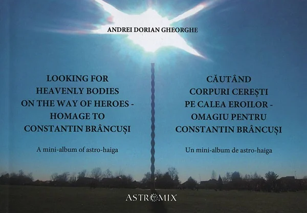 Looking for Heavenly Bodies on the Way of Heroes. Homage to Constantin Brancusi. Cautand corpuri ceresti pe Calea Eroilor. Omagiu pentru Constantin Brancusi