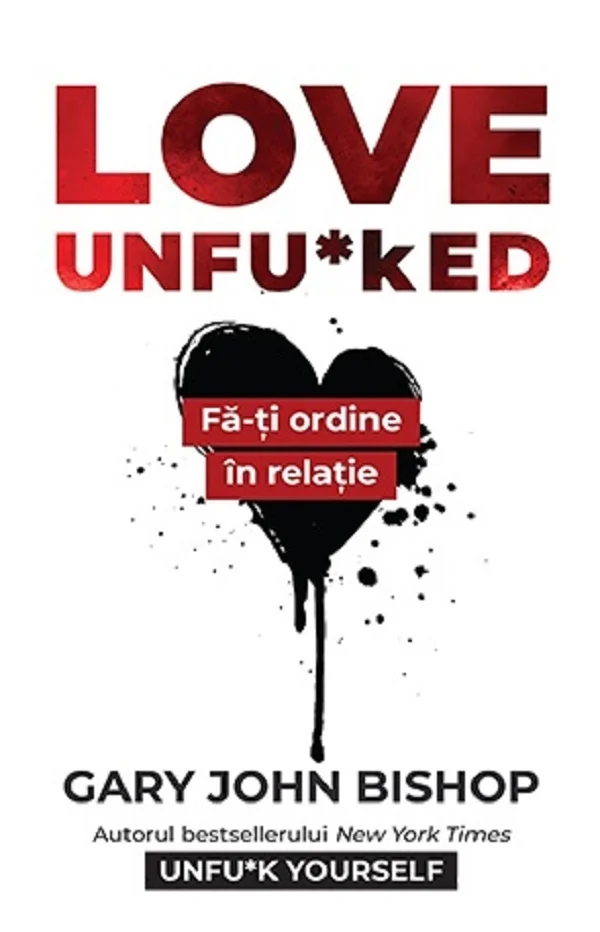 Love Unfu*ked. Fa-ti ordine in varza din relatie