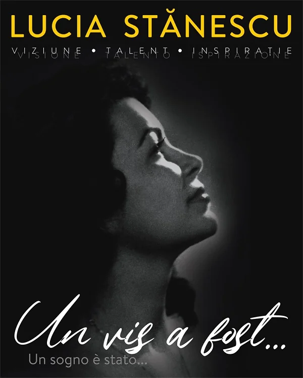 Lucia Stanescu. Viziune. Talent. Inspiratie. Un vis a fost.... Un sogno e stato...