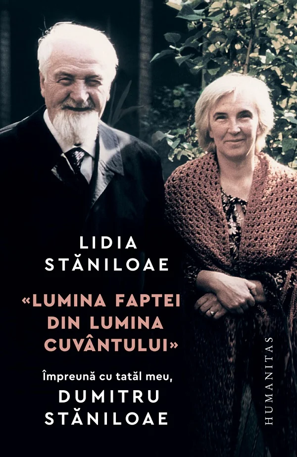Lumina faptei din lumina cuvantului. Impreuna cu tatal meu Dumitru Staniloae