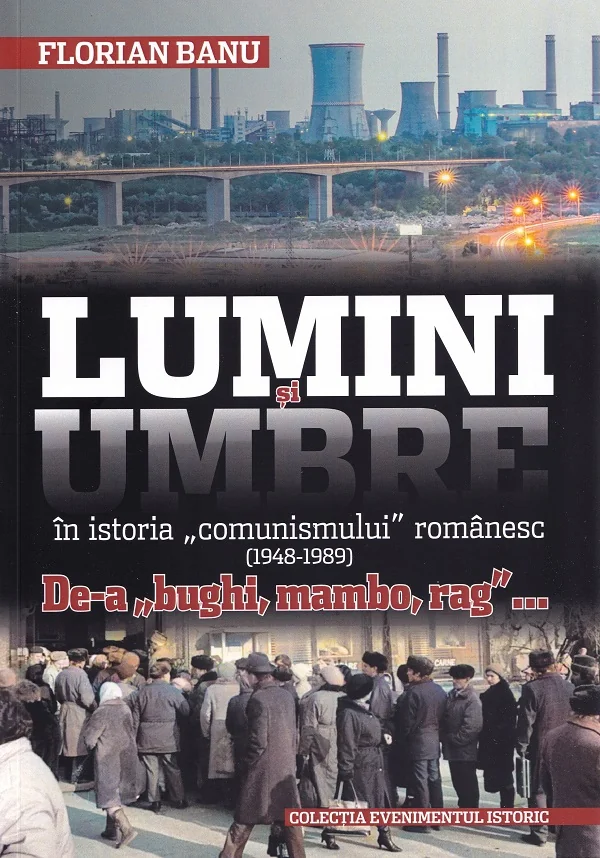 Lumini si umbre in istoria comunismului romanesc (1948-1989)