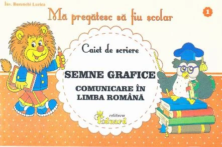 Ma pregatesc sa fiu scolar - Caiet de scriere 1 - Semne grafice. Comunicare