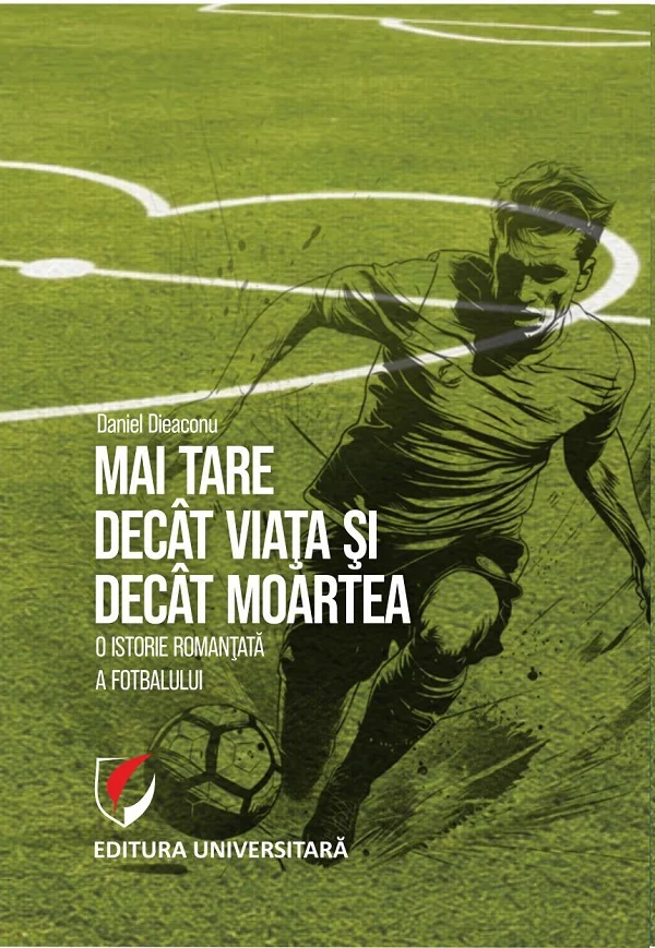 Mai tare decat viata si decat moartea. O istorie romantata a fotbalului