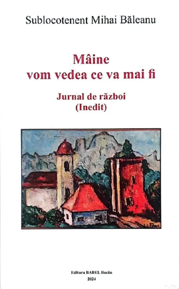 Maine vom vedea ce va mai fi. Jurnal de razboi (Inedit)