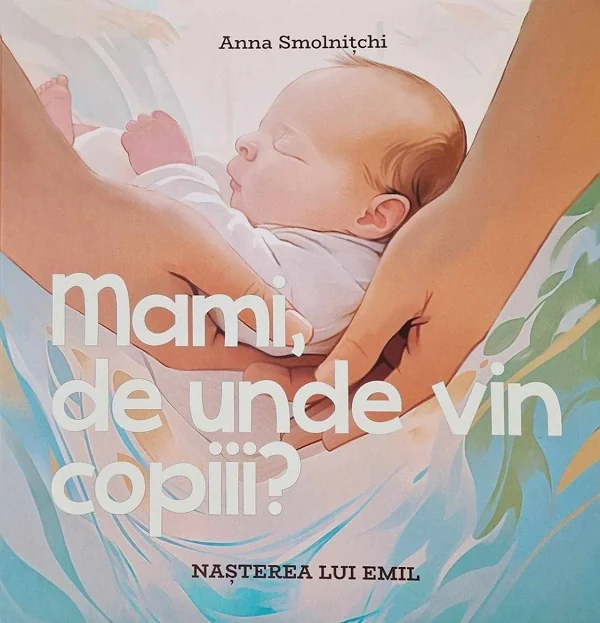 Mami, de unde vin copiii? Nasterea lui Emil