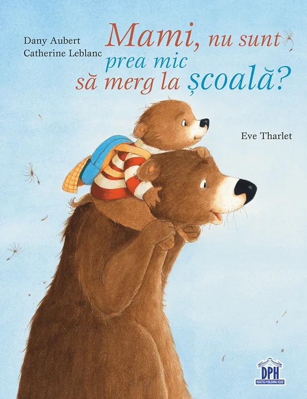 Mami, nu sunt pre mic sa merg la scoala? - Catherine Leblanc, Dany Aubert, Eve Tharlet