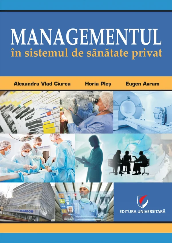Managementul in sistemul de sanatate privat - Alexandru Vlad Cirea, Horia Ples, Eugen Avram
