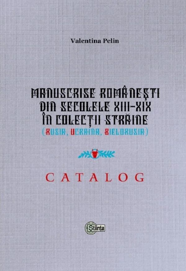Manuscrise romanesti din secolele XIII-XIX in colectii straine (Rusia, Ucraina, Bielorusia)