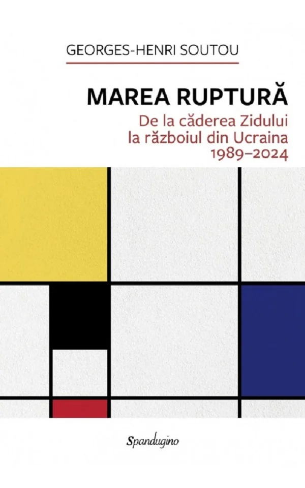 Marea ruptura. De la caderea Zidului la razboiul din Ucraina 1989-2024