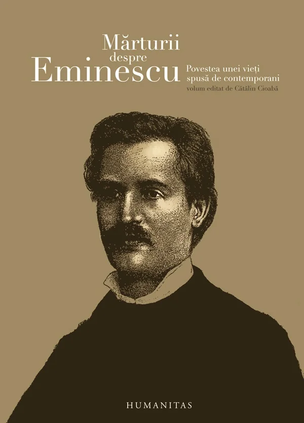 Marturii despre Eminescu. Povestea unei vieti spuse de contemporani