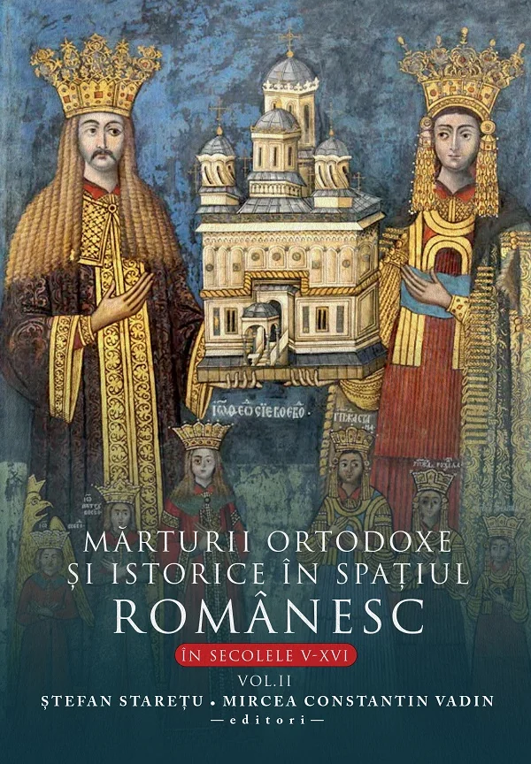 Marturii ortodoxe si istorice in spatiul romanesc in sec. V-XVI. Vol.2 - Stefan Staretu, Mircea Constantin Vadin