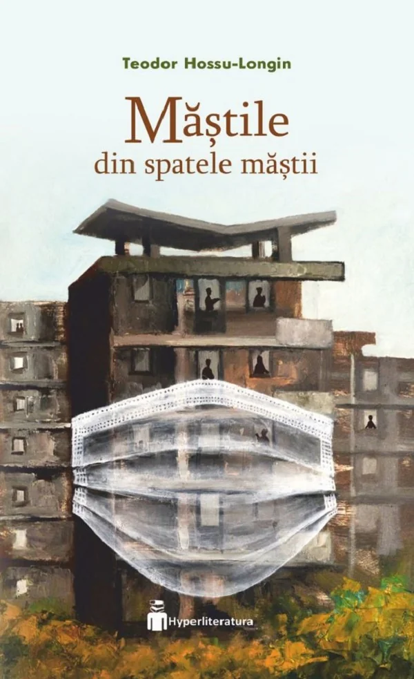 Mastile din spatele mastii - Lucia Hossu-Longin