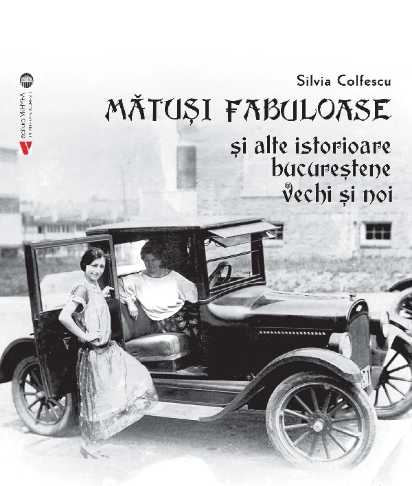 Matusi fabuloase si alte istorioare bucurestene vechi si noi