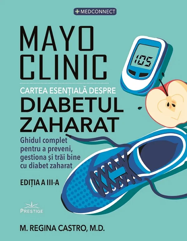 Mayo Clinic. Cartea esentiala despre diabetul zaharat - Maria Regina Castro
