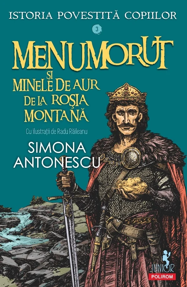 Menumorut si minele de aur de la Rosia Montana. Seria Istoria povestita copiilor Vol.3