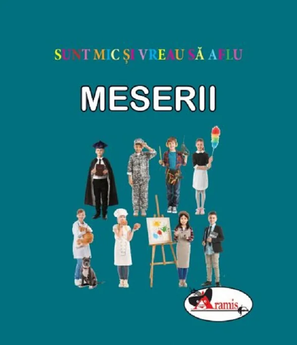 Meserii. Sunt mic si vreau sa aflu
