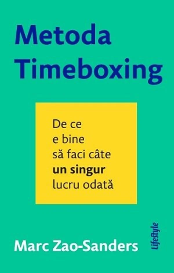 Metoda Timeboxing. De ce e bine sa faci cate un singur lucru odata - Marc Zao-Sanders