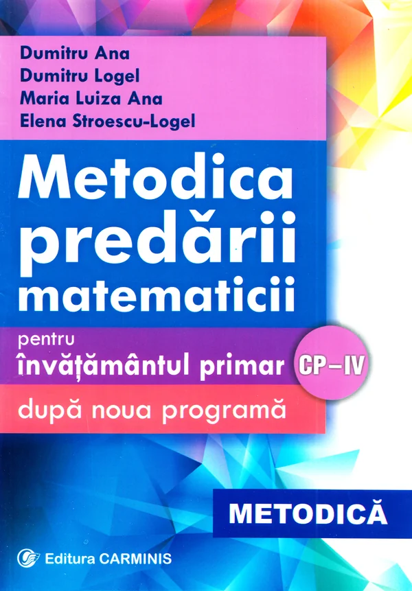 Metodica predarii matematicii la clasele 1-4. Ed. 2017 - Dumitru Ana, Dumitru Logel