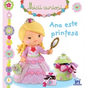 Micii curiosi: Ana este printesa