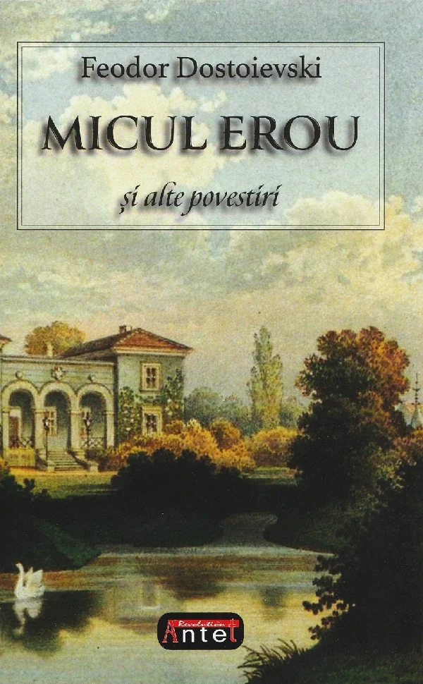 Micul erou si alte povestiri - Feodor Dostoievski