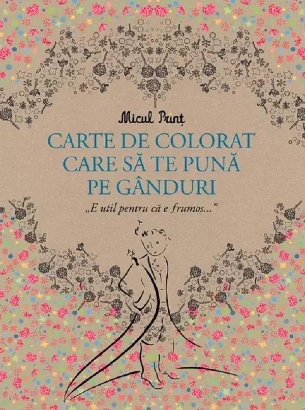 Micul Print. Carte de colorat care sa te puna pe ganduri - Antoine de Sainte-Exupery
