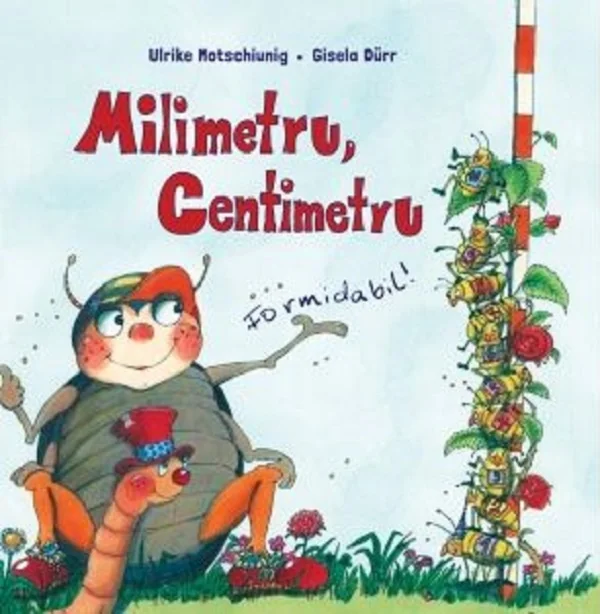 Milimetru, centimetru. Formidabil - Ulrike Motschiunig, Gisela Durr