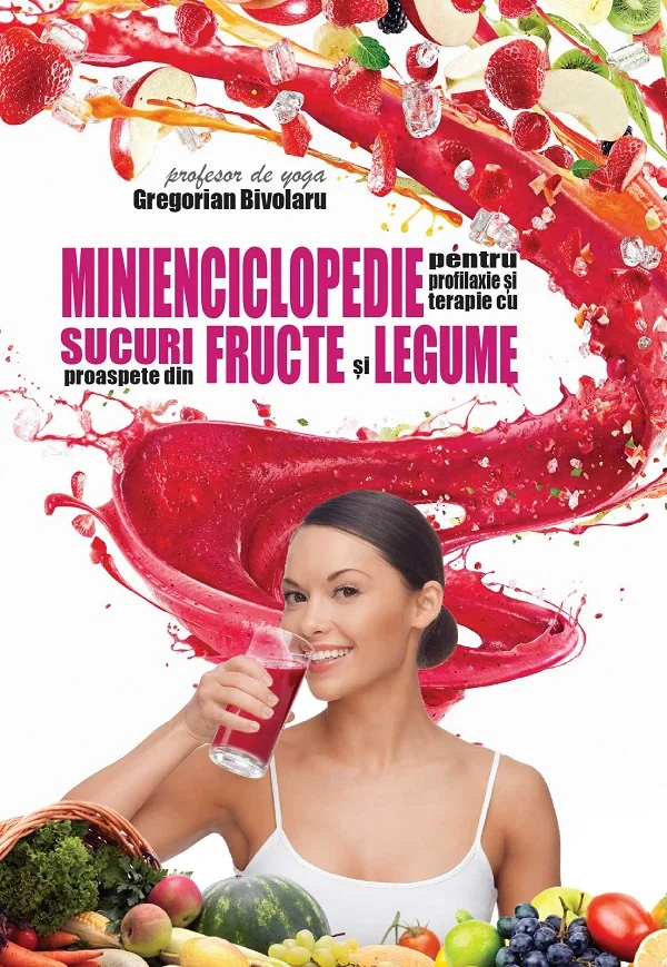Minienciclopedie pentru profilaxie si terapie cu sucuri proaspete
