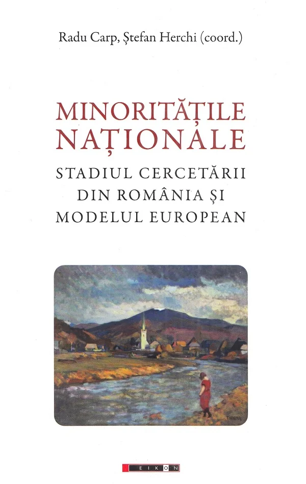 Minoritatile nationale. Stadiul cercetarii din Romania si modelul european - Radu Carp, Stefan Herchi