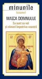 Minunile Icoanei. Maica Domnului. Eu Sunt Cu Voi Si Nimeni Impotriva Voastra