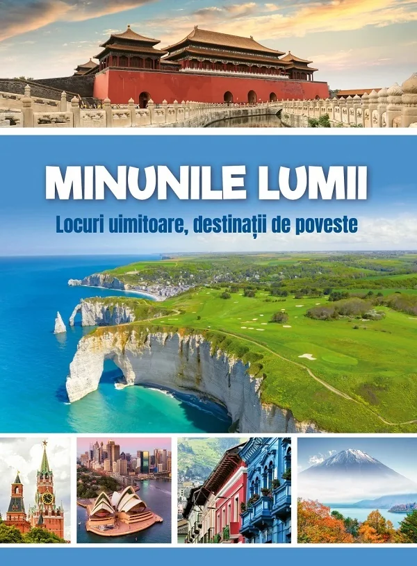 Minunile lumii. Locuri uimitoare, destinatii de poveste
