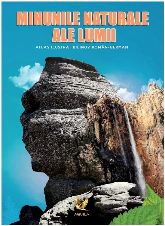 Minunile naturale ale lumii. Atlas ilustrat bilingv roman-german