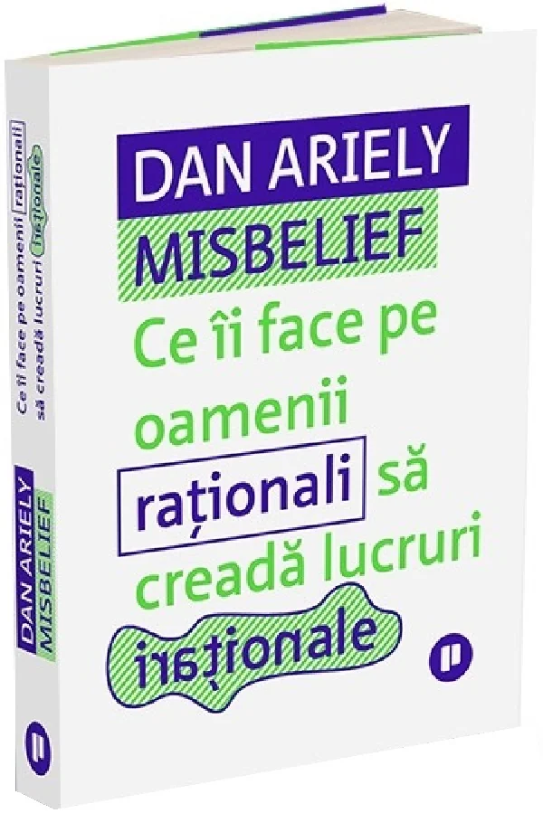 Misbelief. Ce ii face pe oamenii rationali sa creada lucruri irationale