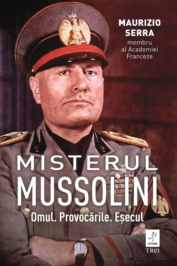 Misterul Mussolin: Omul. Provocarile. Esecul