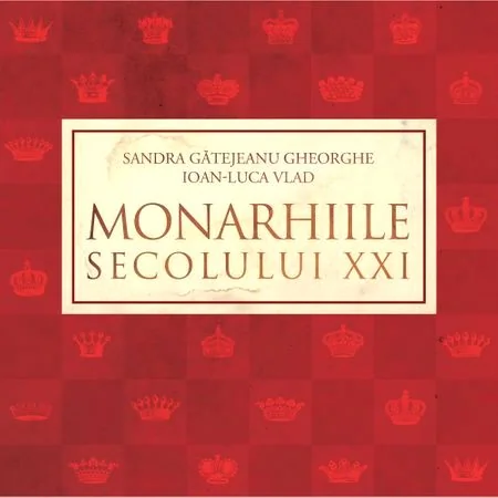 Monarhiile secolului XXI - Sandra Gatejeanu Gheorghe, Ioan-Luca Vlad