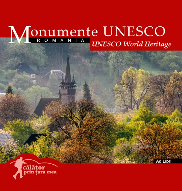 Monumente UNESCO: Romania. Calator prin tara mea Ed.2024