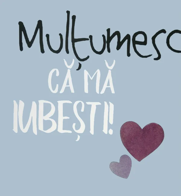 Multumesc ca ma iubesti!