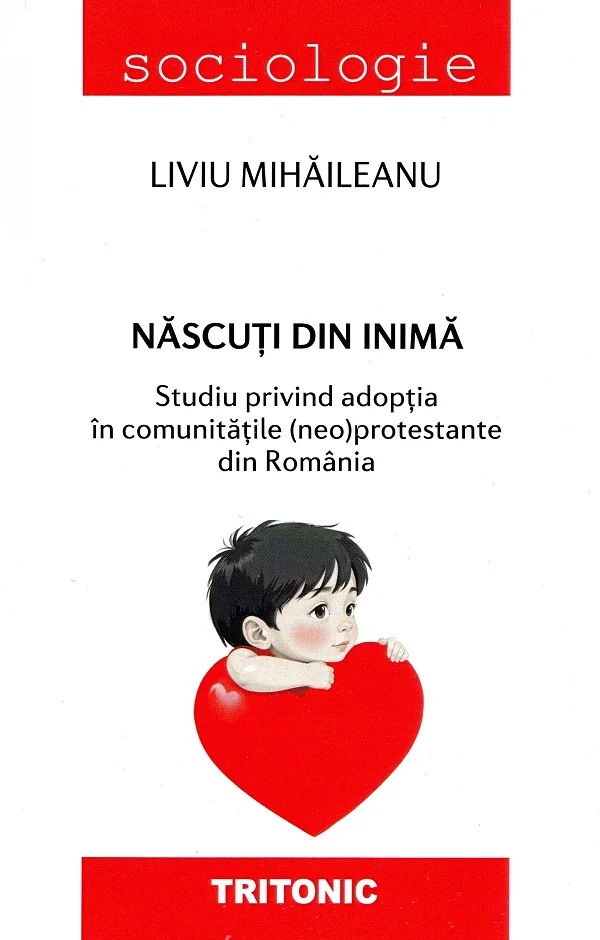 Nascuti din inima. Studiu privind adoptia in comunitatile (neo)protestante din Romania