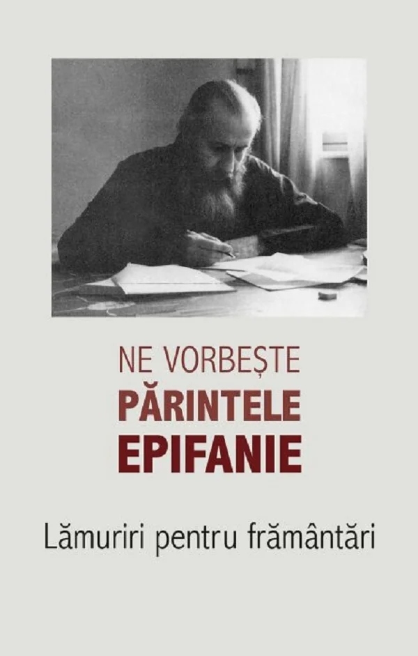 Ne vorbeste parintele Epifanie Vol.1: Lamuriri pentru framantari - Arhim. Epifanie Theodoropoulos