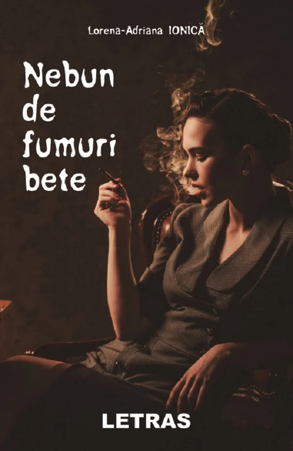 Nebun de fumuri bete - Lorena-Adriana Ionica