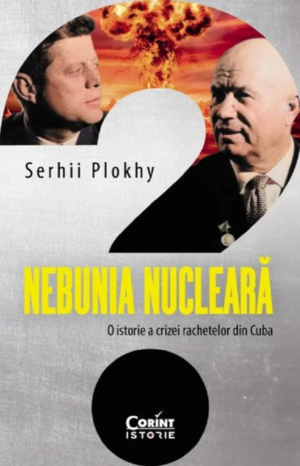Nebunia nucleara. O istorie a crizei rachetelor din Cuba