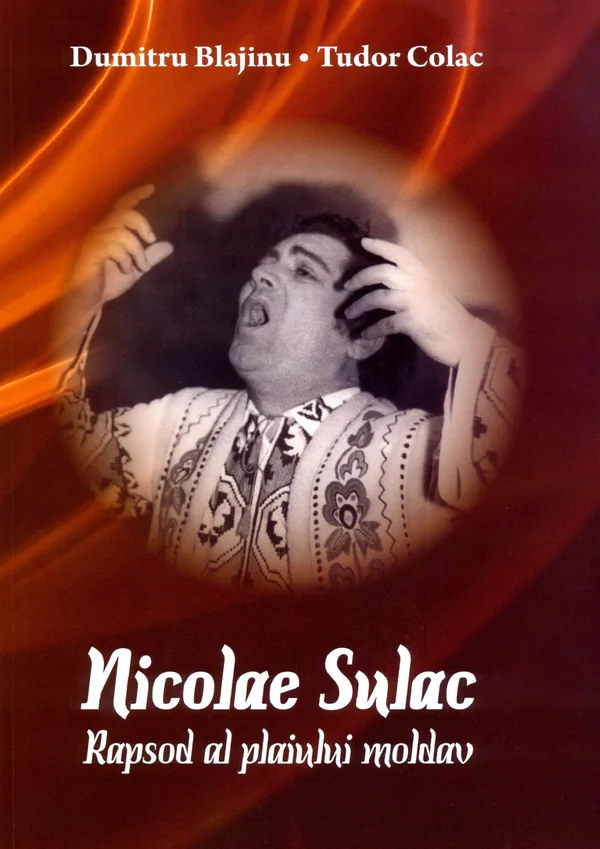 Nicolae Sulac: Rapsod al plaiului moldav - Dumitru Blajinu, Tudor Colac