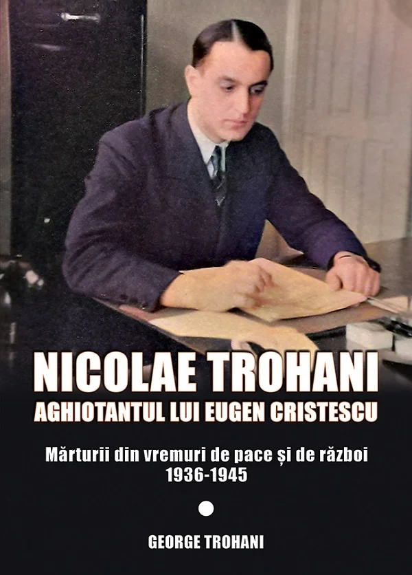 Nicolae Trohani. Aghiotantul lui Eugen Cristescu Vol.2
