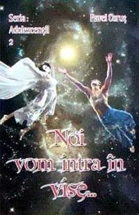 Noi vom intra in vise...