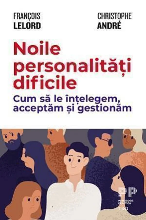 Noile personalitati dificile - Francois Lelord, Christophe Andre