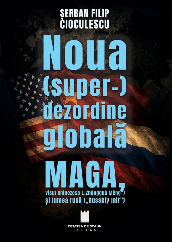 Noua (super-) dezordine globala. MAGA, visul chinezesc si lumea rusa